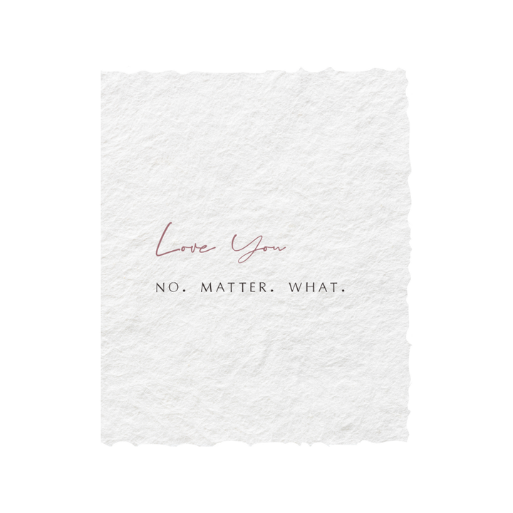 Love you No Matter What | Greeting Card