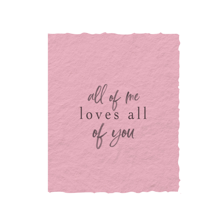 All Of Me Loves All Of You | Greeting Card