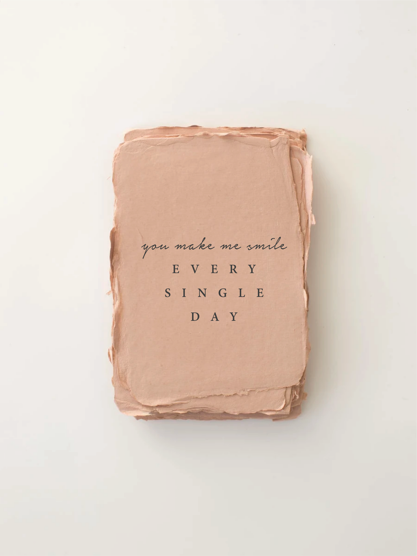 "You make me smile. Every. Single. Day" Love/Friendship Card