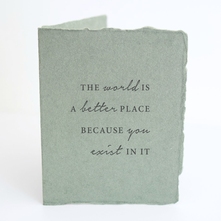 "The world is a better place because you exist in it" Friendship Card/Folded